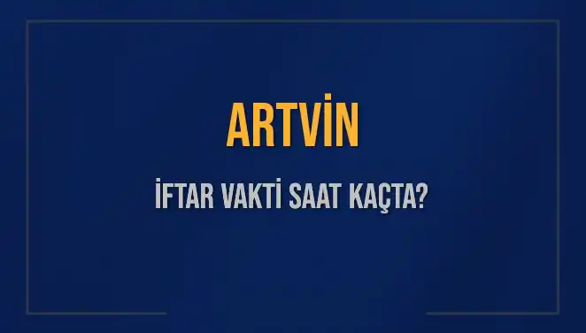 Artvin'de 2025 İftar Vakti: Diyanet’ten Kesin Saatler Açıklandı!