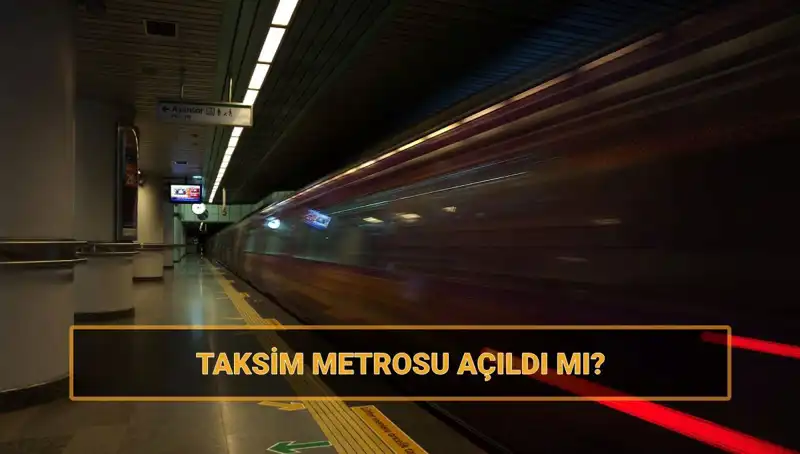 Taksim ve Şişhane Metrosu Açıldı mı? Gözler Açılışta!
