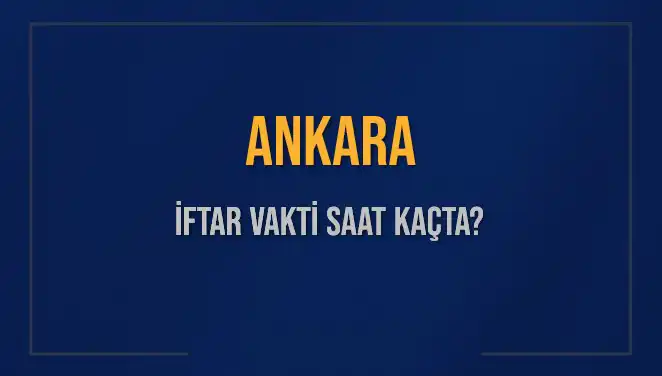 Ankara'da 2 Mart 2025 İftar Vakti ve Akşam Ezanı Saati Açıklandı