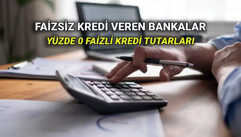 2025 Yılında Yüzde 0 Faizle Kredi Vermeye Başlayan Bankalar