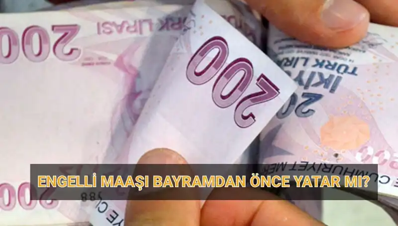 Engelli Maaşları Bayram Öncesi Hesaplara Geçecek Mi?