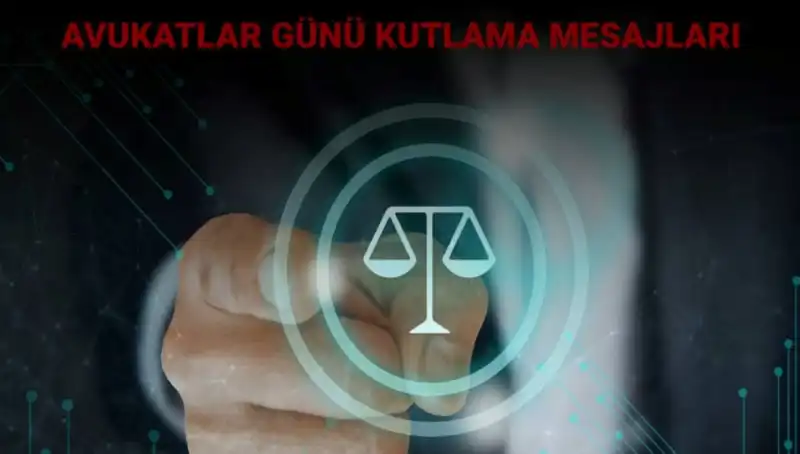 Avukatlar Günü: Hukukun Kahramanlarına Özel Anlamlı Kutlama Mesajları