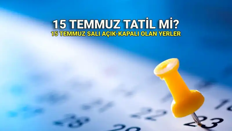 15 Temmuz Resmi Tatil Mi? Açık ve Kapalı Yerler Hakkında Tüm Bilgiler