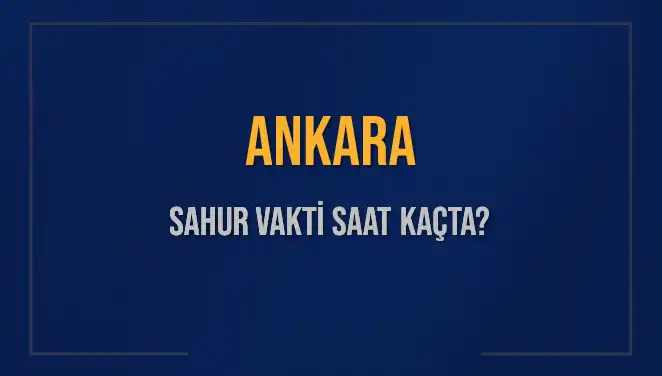 Ankara'da Ramazan Sahur Vakti: Saat Kaçta?