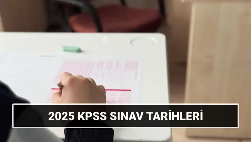2025 KPSS Sınav Takvimi Duyuruldu: Genel Kültür ve Alan Bilgisi Tarihleri Açıklandı