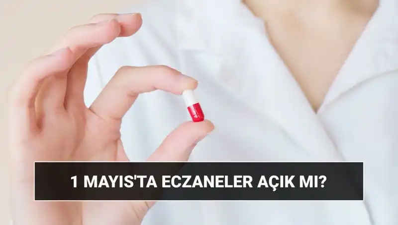 Eczaneler 1 Mayıs'ta Açık mı? Merakla Beklenen Yanıt Burada!