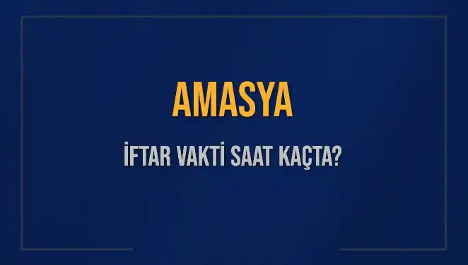 Amasya'da İftar Vakti Saat Kaçta? 2025 Ramazan Takvimiyle Merak Edilenler