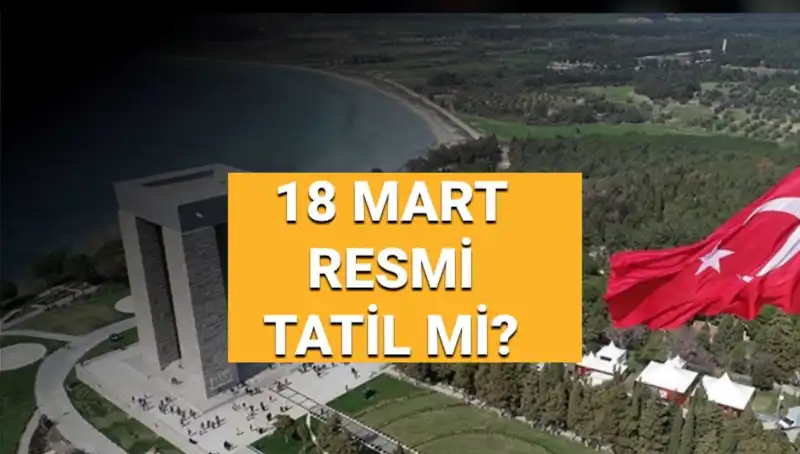 18 Mart Resmi Tatil Mi? Çanakkale Zaferi İçin Neler Yapılacak?