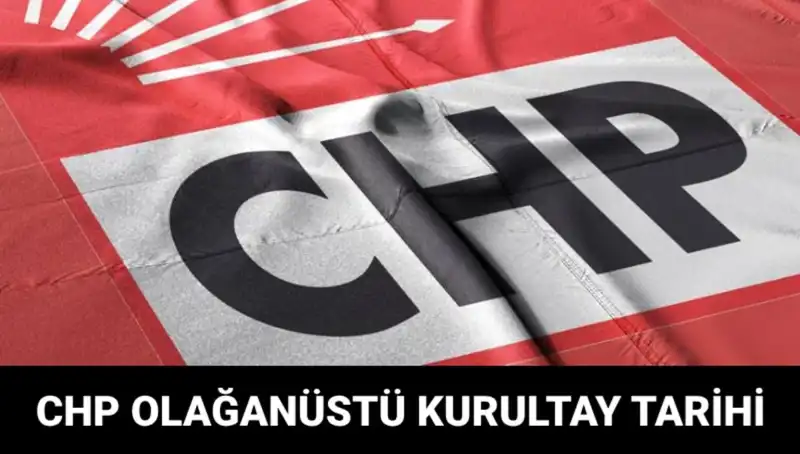 CHP Olağanüstü Kurultayı: Tarihi An, Ne Zaman ve Saat Kaçta?